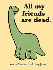 All My Friends Are Dead (Funny Books, Children's Book for Adults, Interesting Finds, Animal Books) by Monsen, Avery