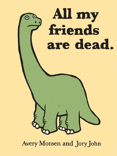 All My Friends Are Dead (Funny Books, Children's Book for Adults, Interesting Finds, Animal Books) by Monsen, Avery