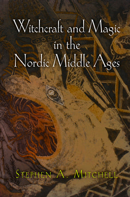 Witchcraft and Magic in the Nordic Middle Ages by Mitchell, Stephen A.