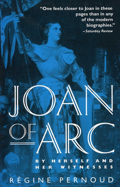 Joan of Arc: By Herself and Her Witnesses -- Regine Pernoud, Paperback