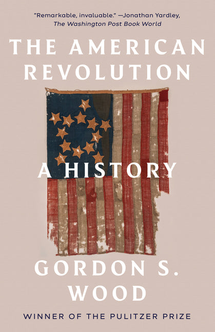 The American Revolution: A History -- Gordon S. Wood, Paperback
