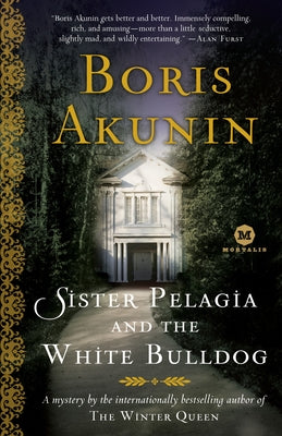 Sister Pelagia and the White Bulldog: A Mystery by the internationally bestselling author of The Winter Queen by Akunin, Boris