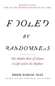 Fooled by Randomness: The Hidden Role of Chance in Life and in the Markets by Taleb, Nassim Nicholas