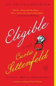 Eligible: A Modern Retelling of Pride and Prejudice by Sittenfeld, Curtis