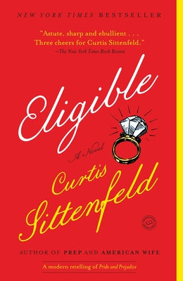 Eligible: A Modern Retelling of Pride and Prejudice by Sittenfeld, Curtis
