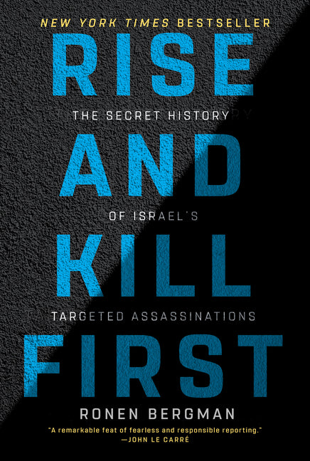 Rise and Kill First: The Secret History of Israel's Targeted Assassinations -- Ronen Bergman, Paperback