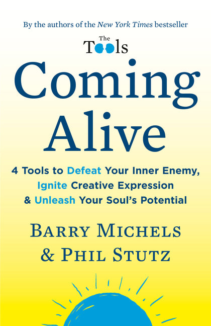 Coming Alive: 4 Tools to Defeat Your Inner Enemy, Ignite Creative Expression & Unleash Your Soul's Potential -- Barry Michels, Paperback