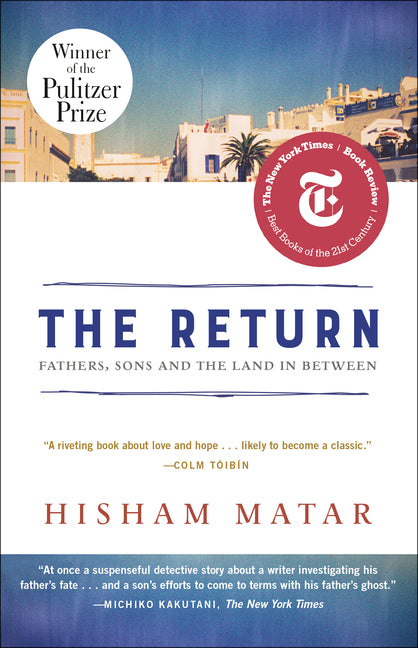 The Return (Pulitzer Prize Winner): Fathers, Sons and the Land in Between -- Hisham Matar, Paperback