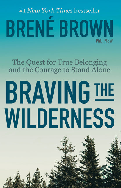 Braving the Wilderness: Reese's Book Club: The Quest for True Belonging and the Courage to Stand Alone -- Brené Brown, Paperback