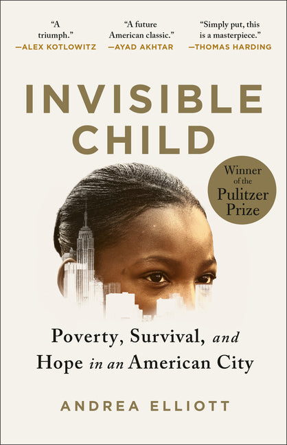 Invisible Child: Poverty, Survival & Hope in an American City (Pulitzer Prize Winner) -- Andrea Elliott, Paperback