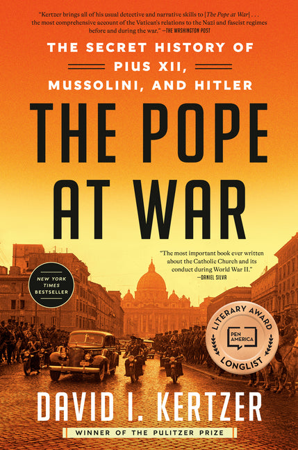 The Pope at War: The Secret History of Pius XII, Mussolini, and Hitler -- David I. Kertzer, Paperback