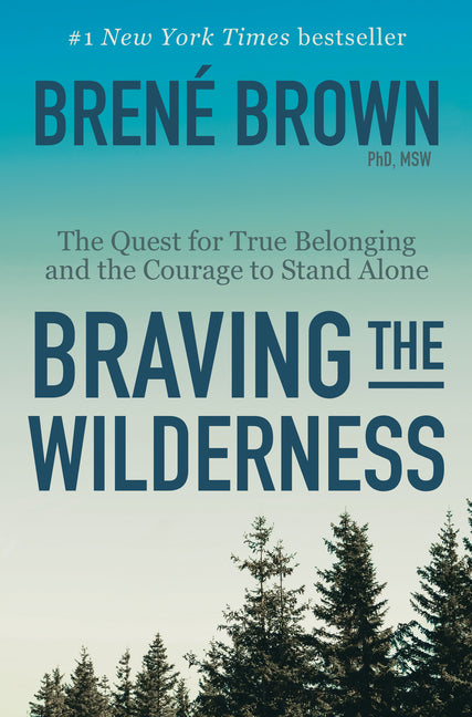 Braving the Wilderness: Reese's Book Club: The Quest for True Belonging and the Courage to Stand Alone -- Brené Brown, Hardcover