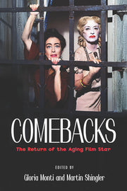 Comebacks: The Return of the Aging Film Star by Monti, Gloria