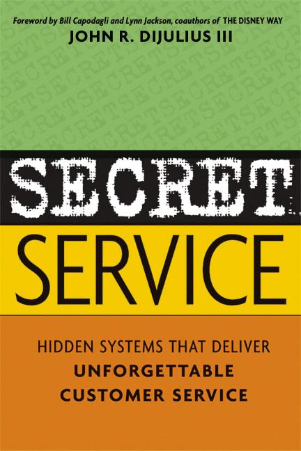 Secret Service: Hidden Systems That Deliver Unforgettable Customer Service -- John Dijulius, Paperback