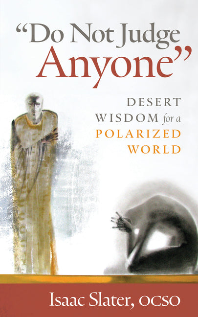 Do Not Judge Anyone: Desert Wisdom for a Polarized World -- Isaac Ocso Slater, Paperback