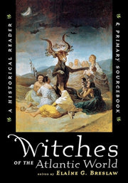Witches of the Atlantic World: An Historical Reader and Primary Sourcebook by Breslaw, Elaine G.
