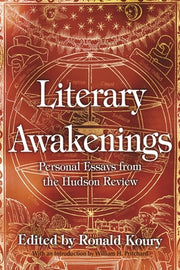 Literary Awakenings: Personal Essays from the Hudson Review by Koury, Ronald