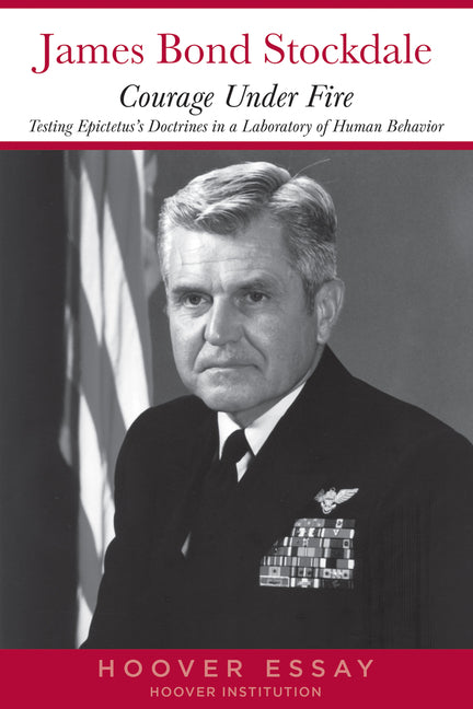 Courage Under Fire: Testing Epictetus's Doctrines in a Laboratory of Human Behavior -- James B. Stockdale, Paperback