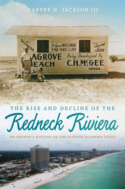 Rise and Decline of the Redneck Riviera: An Insider's History of the Florida-Alabama Coast -- Harvey H. III Jackson, Paperback