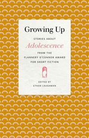 Growing Up: Stories about Adolescence from the Flannery O'Connor Award for Short Fiction by Laughman, Ethan