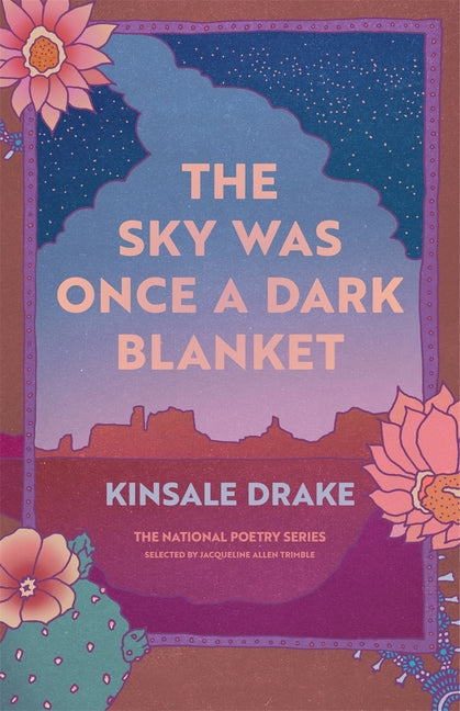 The Sky Was Once a Dark Blanket: Poems -- Kinsale Drake, Paperback