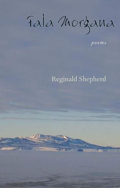 Fata Morgana -- Reginald Shepherd, Paperback
