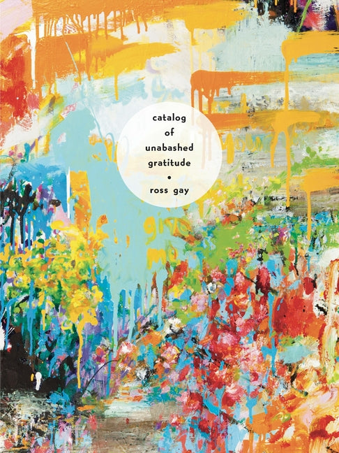 Catalog of Unabashed Gratitude -- Ross Gay, Paperback