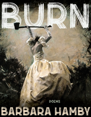 Burn: Poems by Hamby, Barbara