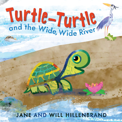 Turtle-Turtle and the Wide, Wide River -- Jane Hillenbrand, Hardcover