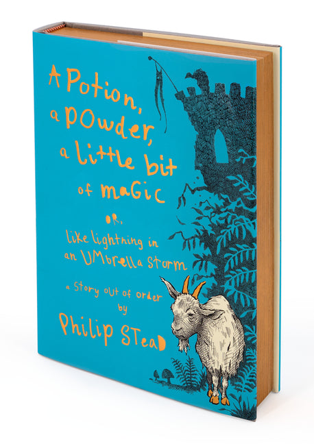 A Potion, a Powder, a Little Bit of Magic: Or, Like Lightning in an Umbrella Storm -- Philip C. Stead, Hardcover
