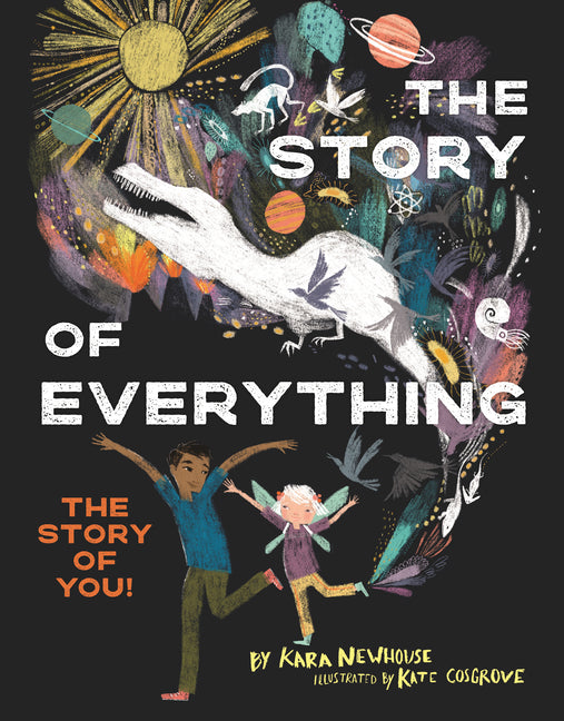 The Story of Everything: The Story of You! -- Kara Newhouse, Hardcover