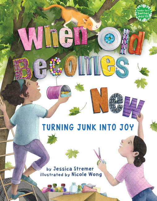 When Old Becomes New: Turning Junk Into Joy -- Jessica Stremer, Hardcover