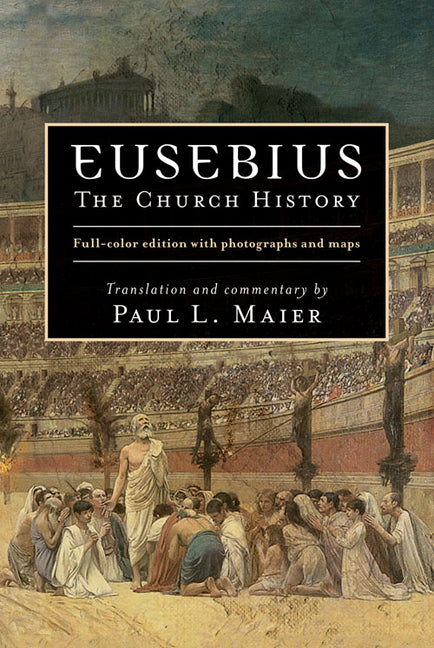 Eusebius: The Church History -- Paul L. Maier, Hardcover