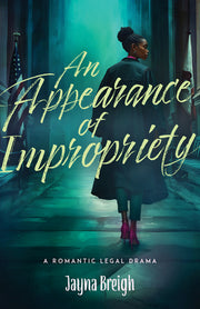 An Appearance of Impropriety: A Romantic Legal Drama by Breigh, Jayna