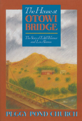The House at Otowi Bridge: The Story of Edith Warner and Los Alamos -- Peggy Pond Church, Paperback