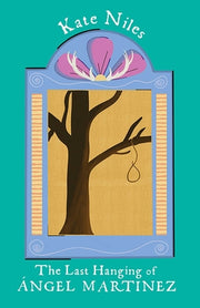 The Last Hanging of Ángel Martinez by Niles, Kate