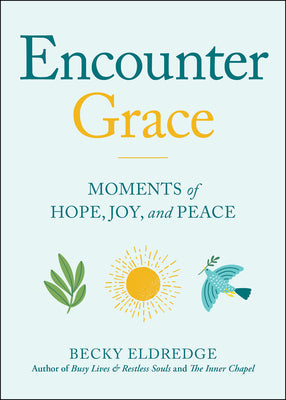 Encounter Grace: Moments of Hope, Joy, and Peace -- Becky Eldredge, Paperback
