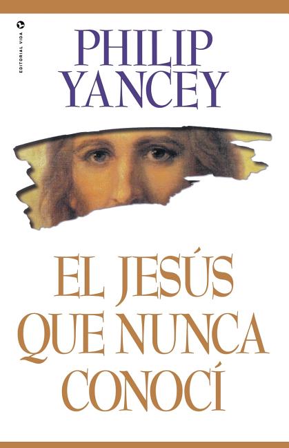 El El Jes��s Que Nunca Conoc�� = The Jesus I Never Knew -- Philip Yancey, Paperback