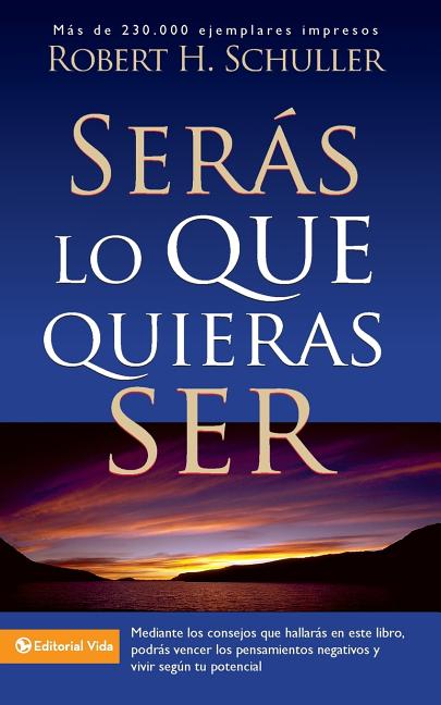 La Ser��s Lo Que Quieras Ser -- Robert H. Schuller, Paperback