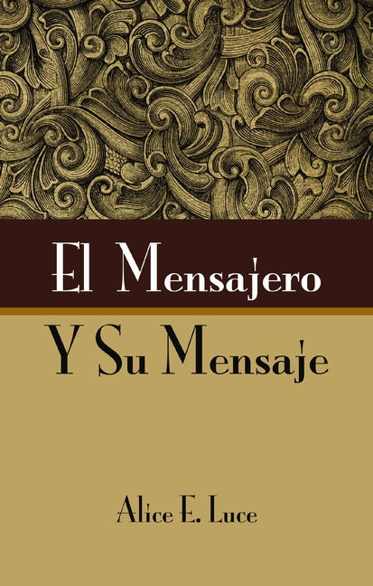 El Mensajero Y Su Mensaje -- Alice E. Luce, Paperback