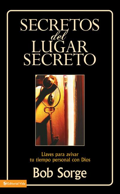 Secretos del Lugar Secreto: Llaves Para Avivar Tu Tiempo Personal Con Dios -- Bob Sorge, Paperback