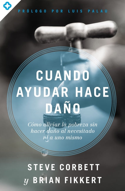 Las Cuando ayudar hace da��o: C��mo aliviar la pobreza sin lastimar a los pobres ni a uno mismo -- Steve Corbett, Paperback