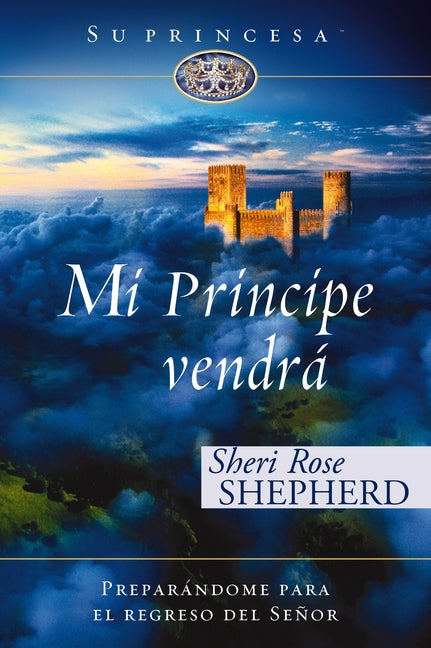 Mi príncipe vendrá: Preparándome para el regreso de mi Señor -- Sheri Rose Shepherd, Paperback