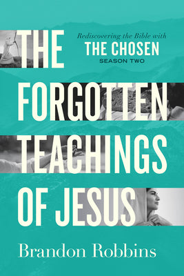 The Forgotten Teachings of Jesus: Rediscovering the Bible with the Chosen: Season Two -- Brandon Robbins, Paperback