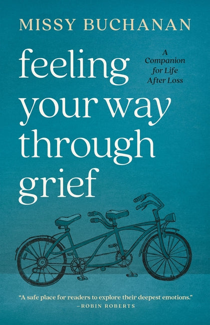 Feeling Your Way Through Grief: A Companion for Life After Loss -- Missy Buchanan, Paperback