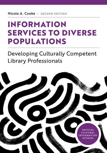 Information Services to Diverse Populations: Competent Humility for Library Professionals -- Nicole A. Cooke, Paperback