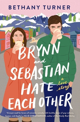 Brynn and Sebastian Hate Each Other: An Award-Winning Small-Town Enemies-To-Lovers Rom-Com -- Bethany Turner, Paperback