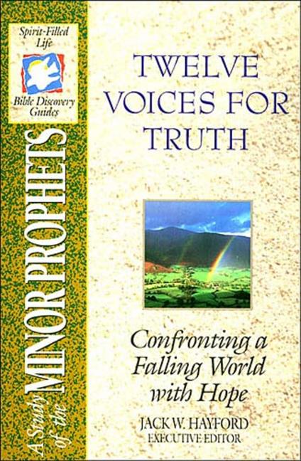 The Spirit-Filled Life Bible Discovery Series: B14-Twelve Voices for Truth -- Jack W. Hayford, Bible