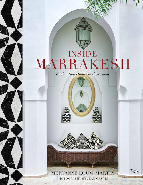 Inside Marrakesh: Enchanting Homes and Gardens by Loum-Martin, Meryanne