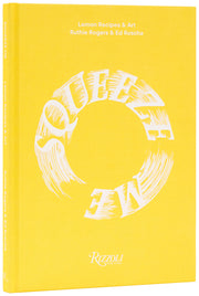 Squeeze Me: Lemon Recipes & Art by Rogers, Ruthie